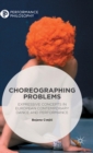 Choreographing Problems : Expressive Concepts in Contemporary Dance and Performance - Book