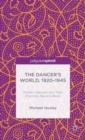 The Dancer's World, 1920 - 1945 : Modern Dancers and their Practices Reconsidered - Book