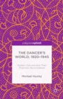 The Dancer's World, 1920 - 1945 : Modern Dancers and Their Practices Reconsidered - eBook