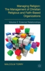 Managing Religion: The Management of Christian Religious and Faith-Based Organizations : Volume 2: External Relationships - Book