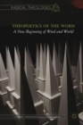 Theopoetics of the Word : A New Beginning of Word and World - Book