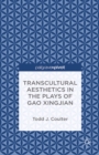 Transcultural Aesthetics in the Plays of Gao Xingjian - eBook