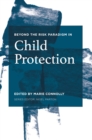 Beyond the Risk Paradigm in Child Protection : Current Debates and New Directions - Book