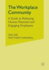 The Workplace Community : A Guide to Releasing Human Potential and Engaging Employees - Book