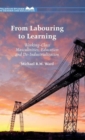 From Labouring to Learning : Working-Class Masculinities, Education and De-Industrialization - Book