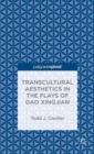 Transcultural Aesthetics in the Plays of Gao Xingjian - Book