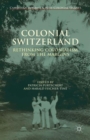 Colonial Switzerland : Rethinking Colonialism from the Margins - Book