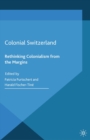 Colonial Switzerland : Rethinking Colonialism from the Margins - eBook