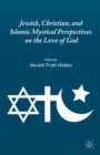 Jewish, Christian, and Islamic Mystical Perspectives on the Love of God - Book