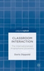 Classroom Interaction : The Internationalised Anglophone University - Book