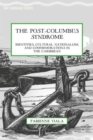 The Post-Columbus Syndrome : Identities, Cultural Nationalism, and Commemorations in the Caribbean - Book