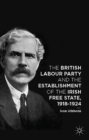 The British Labour Party and the Establishment of the Irish Free State, 1918-1924 - eBook