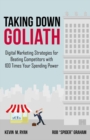 Taking Down Goliath : Digital Marketing Strategies for Beating Competitors with 100 Times Your Spending Power - eBook
