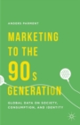 Marketing to the 90s Generation : Global Data on Society, Consumption, and Identity - Book