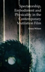 Spectatorship, Embodiment and Physicality in the Contemporary Mutilation Film - Book