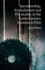 Spectatorship, Embodiment and Physicality in the Contemporary Mutilation Film - eBook