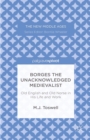 Borges the Unacknowledged Medievalist : Old English and Old Norse in His Life and Work - eBook