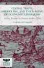 Global Trade, Smuggling, and the Making of Economic Liberalism : Asian Textiles in France 1680-1760 - eBook