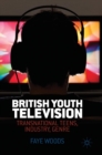 British Youth Television : Transnational Teens, Industry, Genre - Book