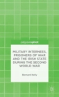 Military Internees, Prisoners of War and the Irish State during the Second World War - Book