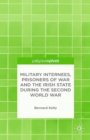 Military Internees, Prisoners of War and the Irish State during the Second World War - eBook