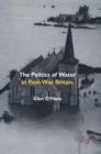 The Politics of Water in Post-War Britain - Book