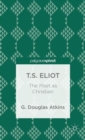 T.S. Eliot: The Poet as Christian - Book