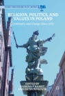 Religion, Politics, and Values in Poland : Continuity and Change Since 1989 - Book