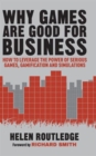 Why Games are Good for Business : How to Leverage the Power of Serious Games, Gamification and Simulations - Book
