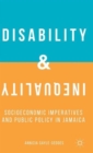 Disability and Inequality : Socioeconomic Imperatives and Public Policy in Jamaica - Book