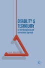 Disability and Technology : An Interdisciplinary and International Approach - Book