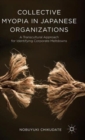 Collective Myopia in Japanese Organizations : A Transcultural Approach for Identifying Corporate Meltdowns - Book