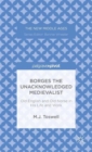 Borges the Unacknowledged Medievalist : Old English and Old Norse in His Life and Work - Book