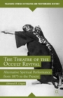 The Theatre of the Occult Revival : Alternative Spiritual Performance from 1875 to the Present - Book