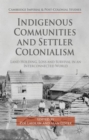 Indigenous Communities and Settler Colonialism : Land Holding, Loss and Survival in an Interconnected World - Book
