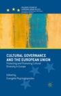Cultural Governance and the European Union : Protecting and Promoting Cultural Diversity in Europe - eBook