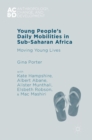 Young People’s Daily Mobilities in Sub-Saharan Africa : Moving Young Lives - Book