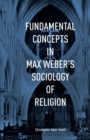 Fundamental Concepts in Max Weber's Sociology of Religion - eBook