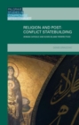 Religion and Post-Conflict Statebuilding : Roman Catholic and Sunni Islamic Perspectives - Book