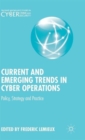 Current and Emerging Trends in Cyber Operations : Policy, Strategy and Practice - Book