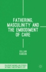 Fathering, Masculinity and the Embodiment of Care - eBook