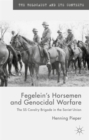 Fegelein's Horsemen and Genocidal Warfare : The SS Cavalry Brigade in the Soviet Union - Book
