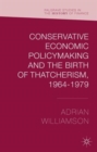 Conservative Economic Policymaking and the Birth of Thatcherism, 1964-1979 - Book