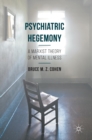 Psychiatric Hegemony : A Marxist Theory of Mental Illness - Book