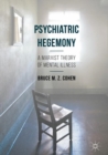 Psychiatric Hegemony : A Marxist Theory of Mental Illness - eBook