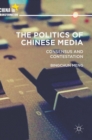The Politics of Chinese Media : Consensus and Contestation - Book