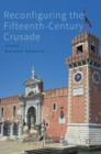Reconfiguring the Fifteenth-Century Crusade - Book