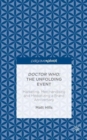 Doctor Who: The Unfolding Event - Marketing, Merchandising and Mediatizing a Brand Anniversary - Book