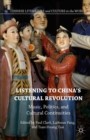 Listening to China's Cultural Revolution : Music, Politics, and Cultural Continuities - eBook