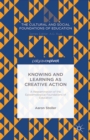 Knowing and Learning as Creative Action: A Reexamination of the Epistemological Foundations of Education - eBook